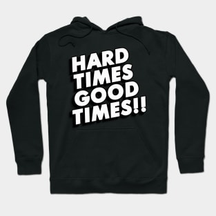 HARD TIMES GOOD TIMES DESIGN Hoodie